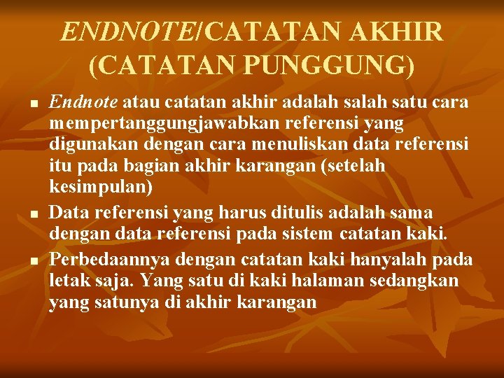 ENDNOTE/CATATAN AKHIR (CATATAN PUNGGUNG) n n n Endnote atau catatan akhir adalah satu cara