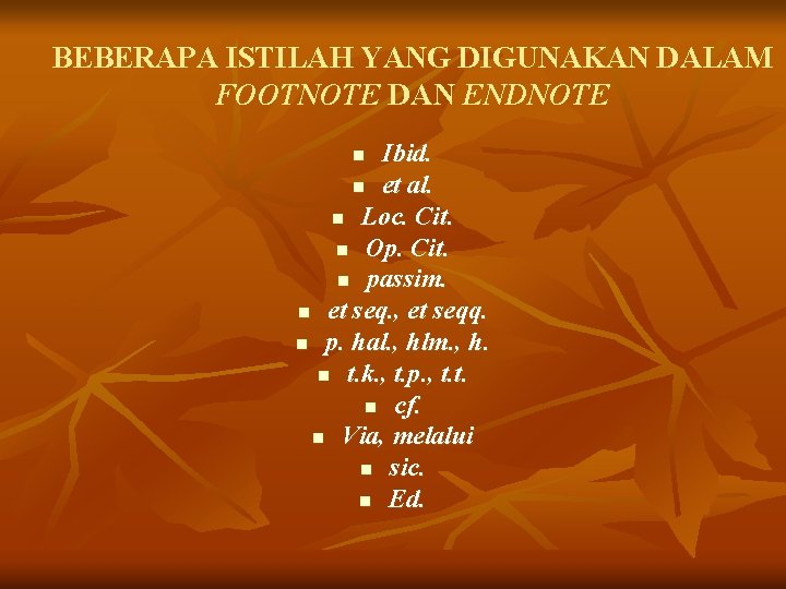 BEBERAPA ISTILAH YANG DIGUNAKAN DALAM FOOTNOTE DAN ENDNOTE Ibid. n et al. n Loc.