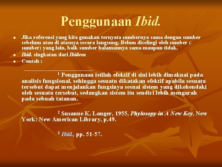 Penggunaan Ibid. n n n Jika referensi yang kita gunakan ternyata sumbernya sama dengan