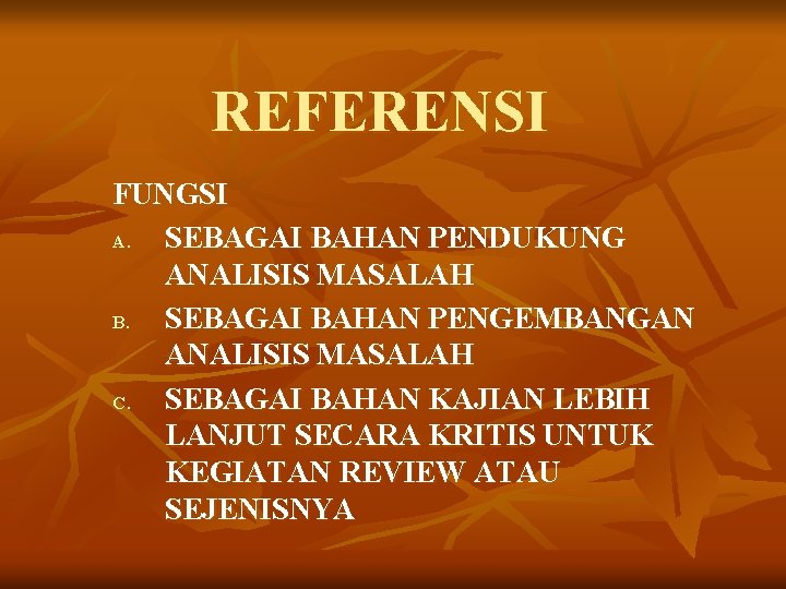 REFERENSI FUNGSI A. SEBAGAI BAHAN PENDUKUNG ANALISIS MASALAH B. SEBAGAI BAHAN PENGEMBANGAN ANALISIS MASALAH