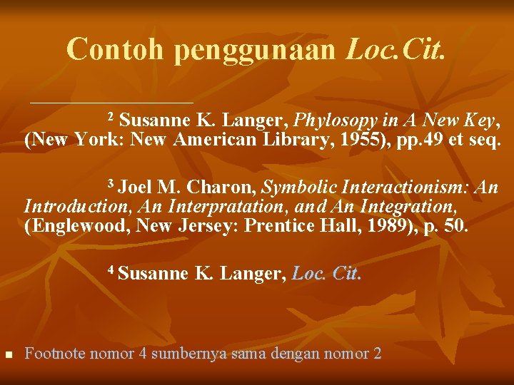 Contoh penggunaan Loc. Cit. Susanne K. Langer, Phylosopy in A New Key, (New York: