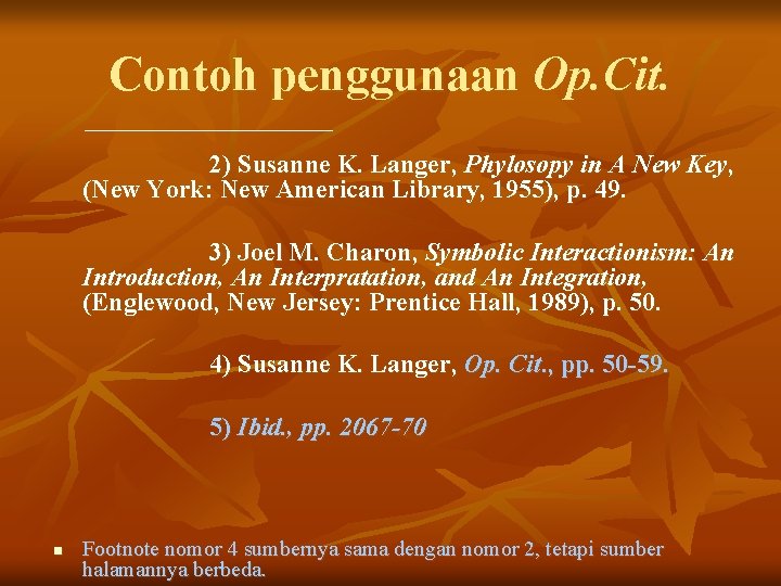 Contoh penggunaan Op. Cit. 2) Susanne K. Langer, Phylosopy in A New Key, (New