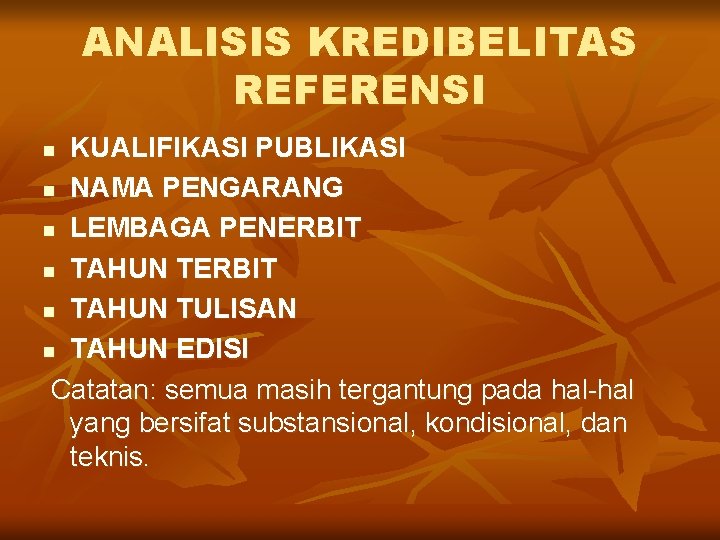 ANALISIS KREDIBELITAS REFERENSI KUALIFIKASI PUBLIKASI n NAMA PENGARANG n LEMBAGA PENERBIT n TAHUN TULISAN