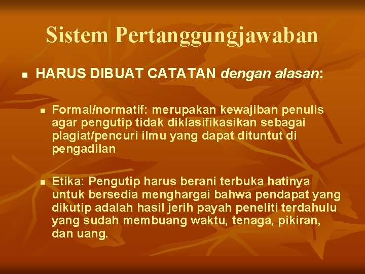 Sistem Pertanggungjawaban n HARUS DIBUAT CATATAN dengan alasan: n n Formal/normatif: merupakan kewajiban penulis