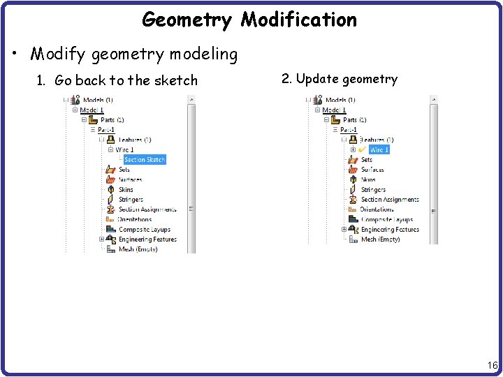 Geometry Modification • Modify geometry modeling 1. Go back to the sketch 2. Update