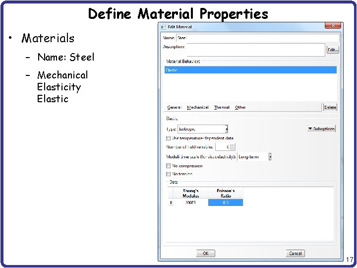 Define Material Properties • Materials – Name: Steel – Mechanical Elasticity Elastic 17 