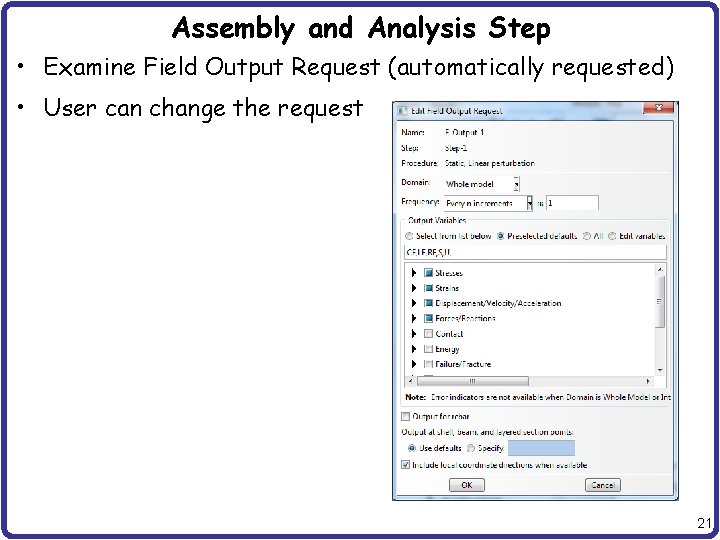 Assembly and Analysis Step • Examine Field Output Request (automatically requested) • User can
