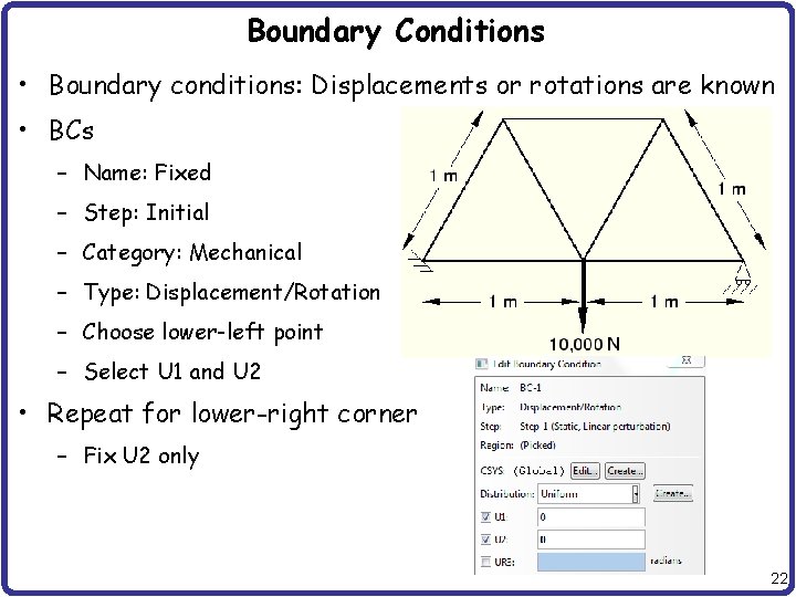 Boundary Conditions • Boundary conditions: Displacements or rotations are known • BCs – Name: