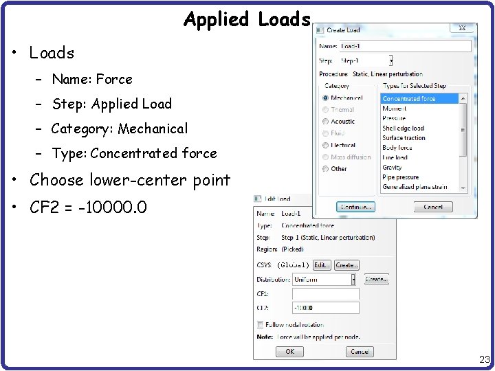 Applied Loads • Loads – Name: Force – Step: Applied Load – Category: Mechanical