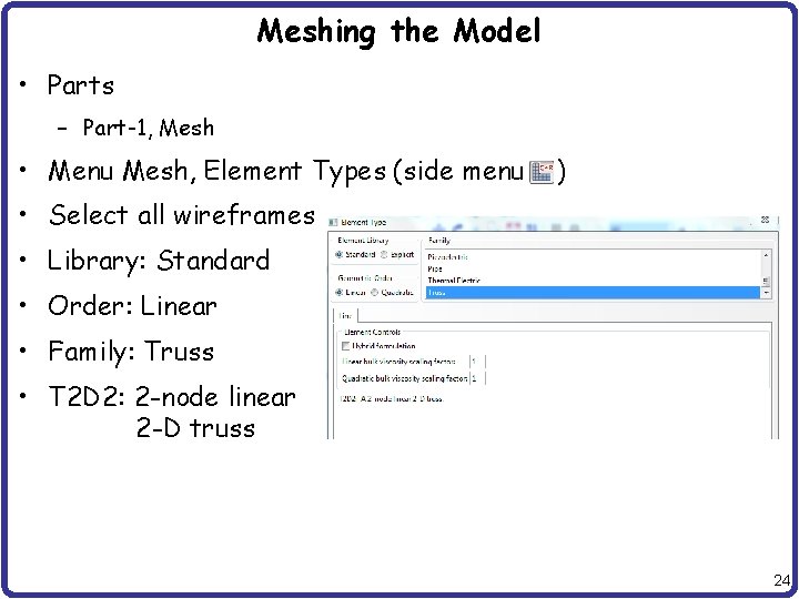 Meshing the Model • Parts – Part-1, Mesh • Menu Mesh, Element Types (side