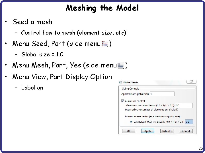 Meshing the Model • Seed a mesh – Control how to mesh (element size,