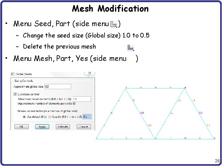 Mesh Modification • Menu Seed, Part (side menu ) – Change the seed size
