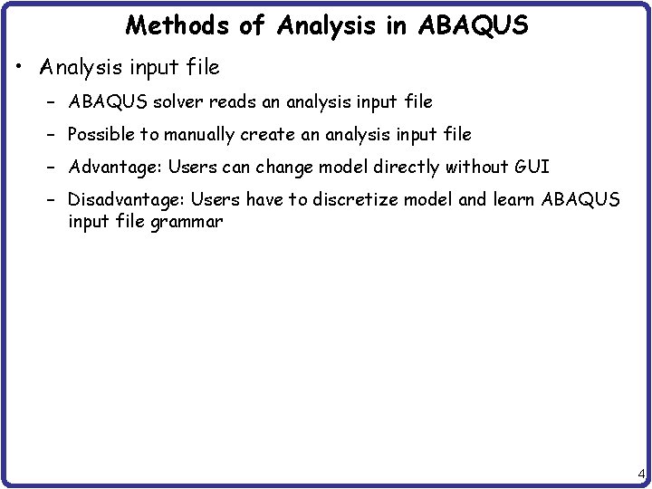 Methods of Analysis in ABAQUS • Analysis input file – ABAQUS solver reads an