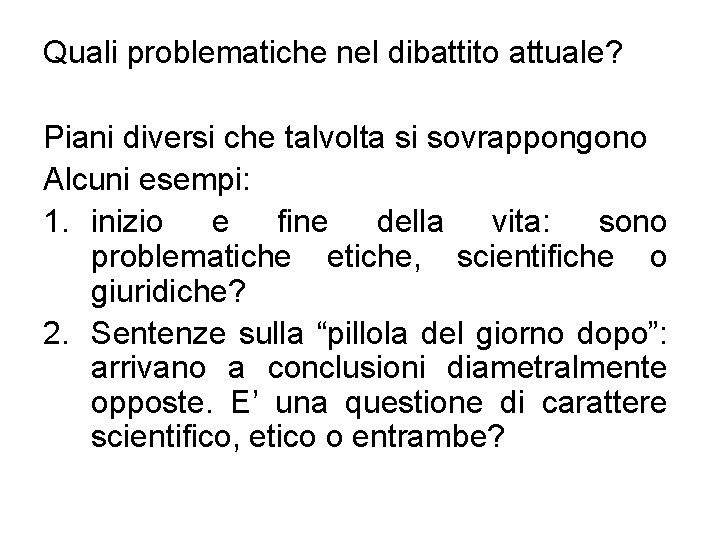 Quali problematiche nel dibattito attuale? Piani diversi che talvolta si sovrappongono Alcuni esempi: 1.