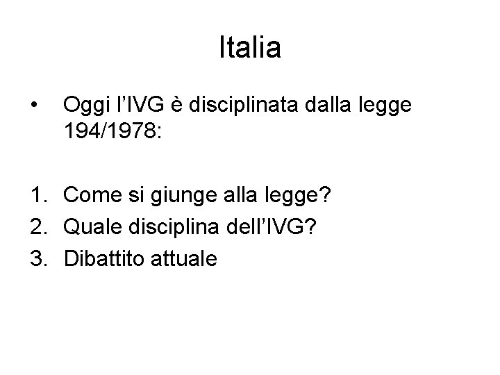 Italia • Oggi l’IVG è disciplinata dalla legge 194/1978: 1. Come si giunge alla