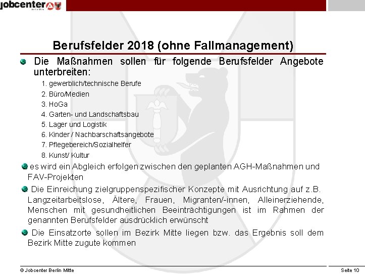 Berufsfelder 2018 (ohne Fallmanagement) Die Maßnahmen sollen für folgende Berufsfelder Angebote unterbreiten: 1. gewerblich/technische