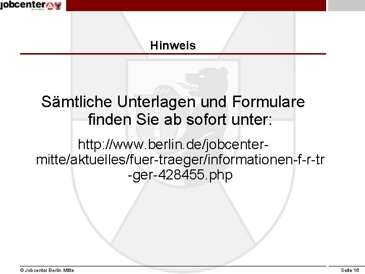 Hinweis Sämtliche Unterlagen und Formulare finden Sie ab sofort unter: http: //www. berlin. de/jobcentermitte/aktuelles/fuer-traeger/informationen-f-r-tr