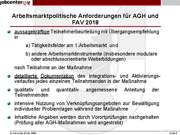 Arbeitsmarktpolitische Anforderungen für AGH und FAV 2018 aussagekräftige Teilnehmerbeurteilung mit Übergangsempfehlung in a) Tätigkeitsfelder