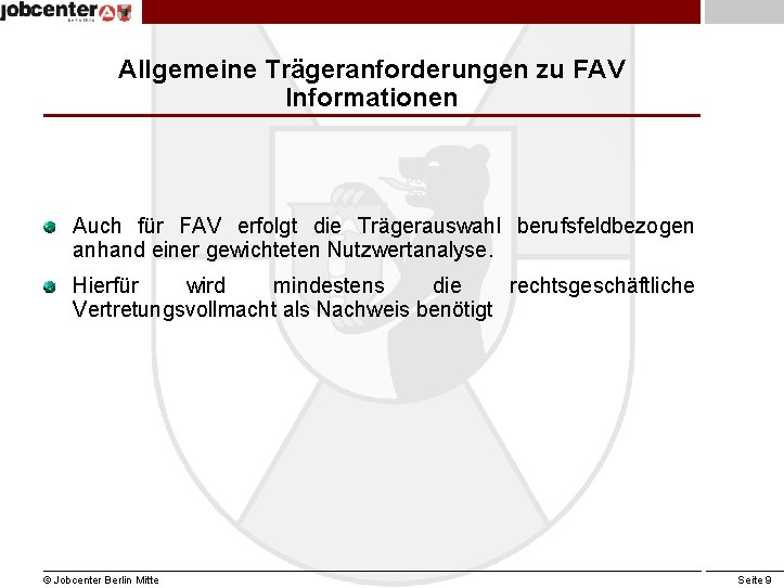 Allgemeine Trägeranforderungen zu FAV Informationen Auch für FAV erfolgt die Trägerauswahl berufsfeldbezogen anhand einer