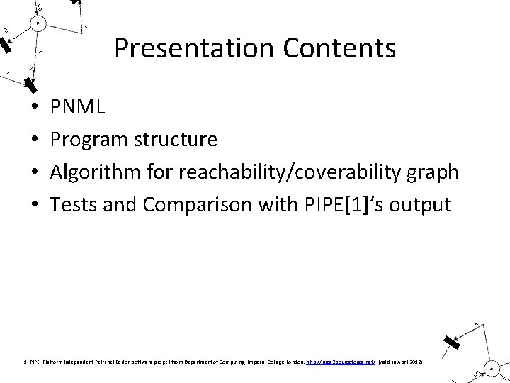 Presentation Contents • • PNML Program structure Algorithm for reachability/coverability graph Tests and Comparison