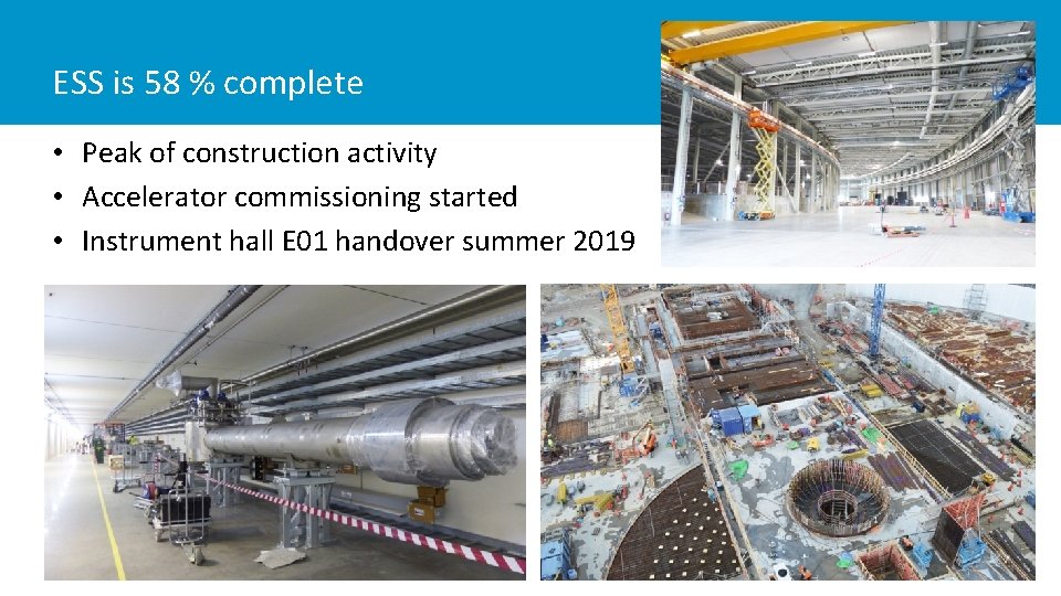 ESS is 58 % complete • Peak of construction activity • Accelerator commissioning started