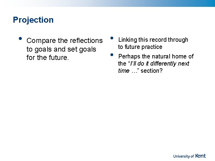 Projection • Compare the reflections to goals and set goals for the future. •