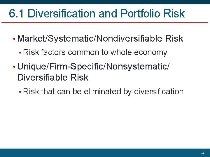 6. 1 Diversification and Portfolio Risk • Market/Systematic/Nondiversifiable Risk • Risk factors common to