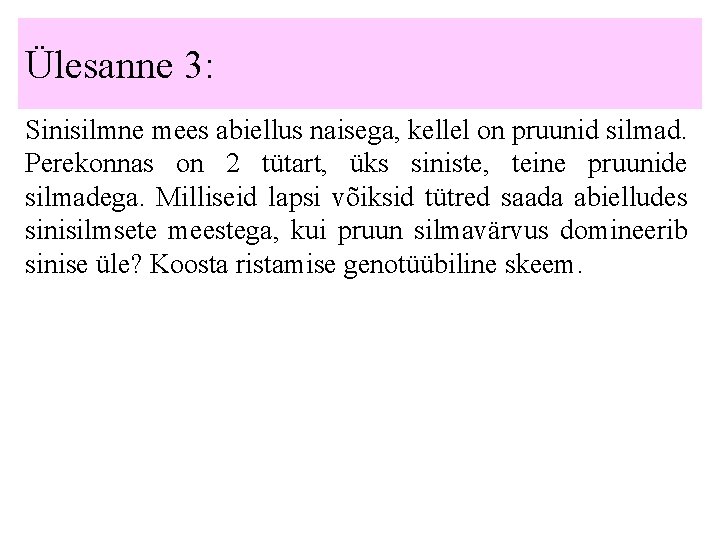 Ülesanne 3: Sinisilmne mees abiellus naisega, kellel on pruunid silmad. Perekonnas on 2 tütart,