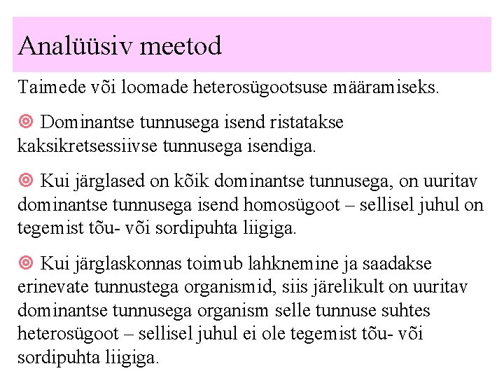 Analüüsiv meetod Taimede või loomade heterosügootsuse määramiseks. Dominantse tunnusega isend ristatakse kaksikretsessiivse tunnusega isendiga.