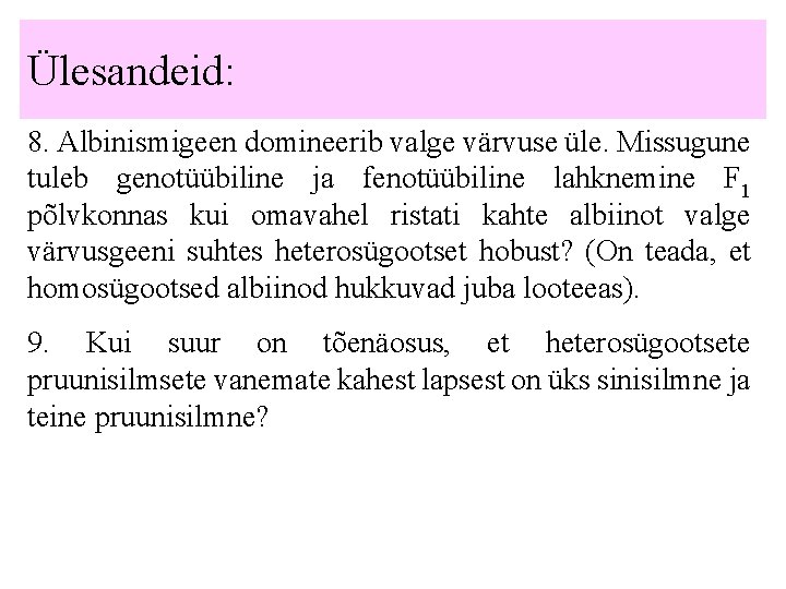 Ülesandeid: 8. Albinismigeen domineerib valge värvuse üle. Missugune tuleb genotüübiline ja fenotüübiline lahknemine F