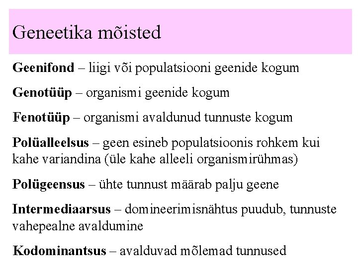 Geneetika mõisted Geenifond – liigi või populatsiooni geenide kogum Genotüüp – organismi geenide kogum