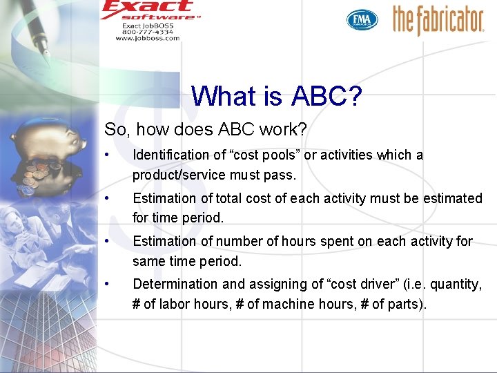 What is ABC? So, how does ABC work? • Identification of “cost pools” or