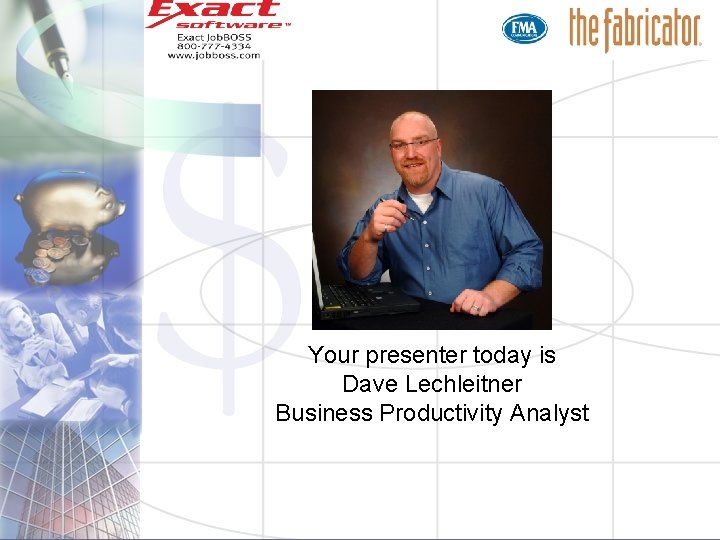 Your presenter today is Dave Lechleitner Business Productivity Analyst 