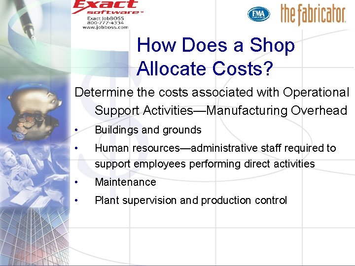 How Does a Shop Allocate Costs? Determine the costs associated with Operational Support Activities—Manufacturing How Does a Shop Allocate Costs? Determine the costs associated with Operational Support Activities—Manufacturing