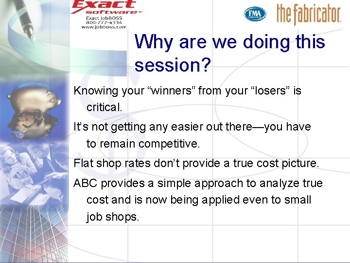 Why are we doing this session? Knowing your “winners” from your “losers” is critical.