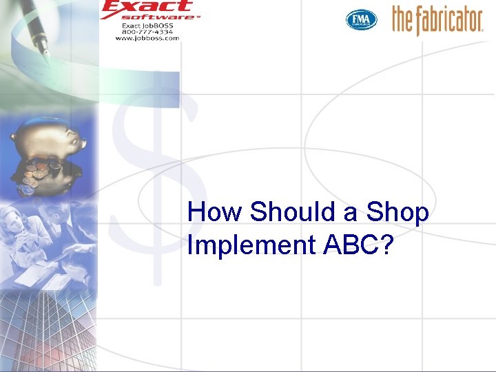 How Should a Shop Implement ABC? How Should a Shop Implement ABC?