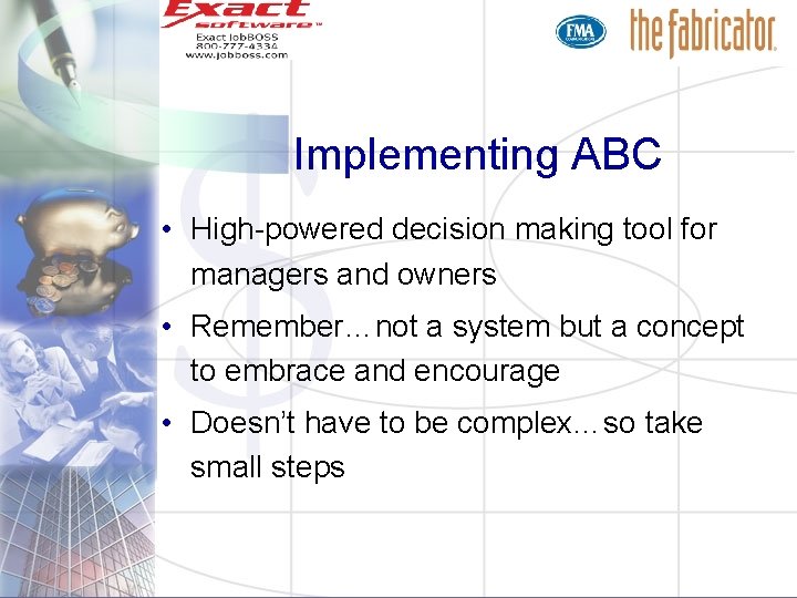 Implementing ABC • High-powered decision making tool for managers and owners • Remember…not a