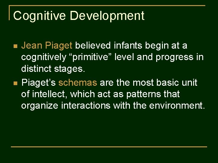 Cognitive Development n n Jean Piaget believed infants begin at a cognitively “primitive” level