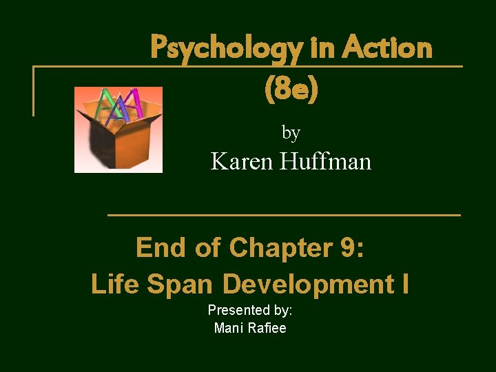 Psychology in Action (8 e) by Karen Huffman End of Chapter 9: Life Span