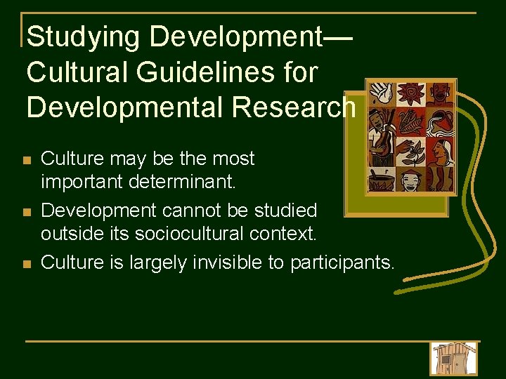 Studying Development— Cultural Guidelines for Developmental Research n n n Culture may be the