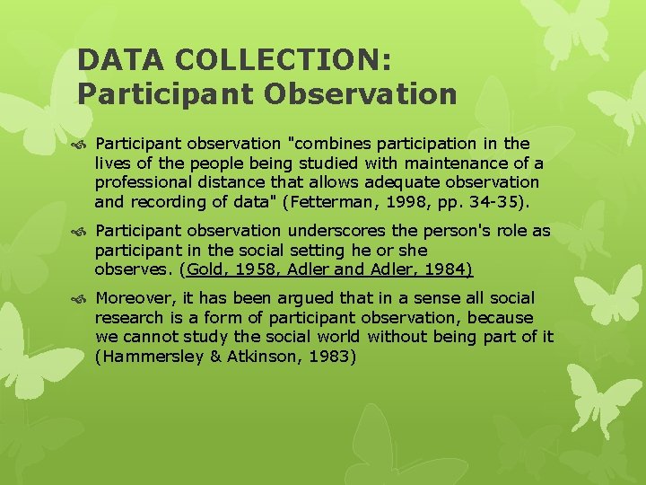 DATA COLLECTION: Participant Observation Participant observation "combines participation in the lives of the people