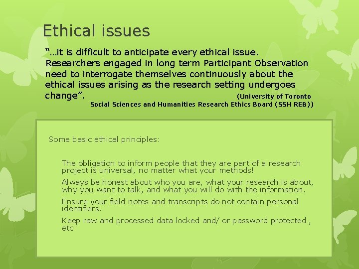 Ethical issues “…it is difficult to anticipate every ethical issue. Researchers engaged in long