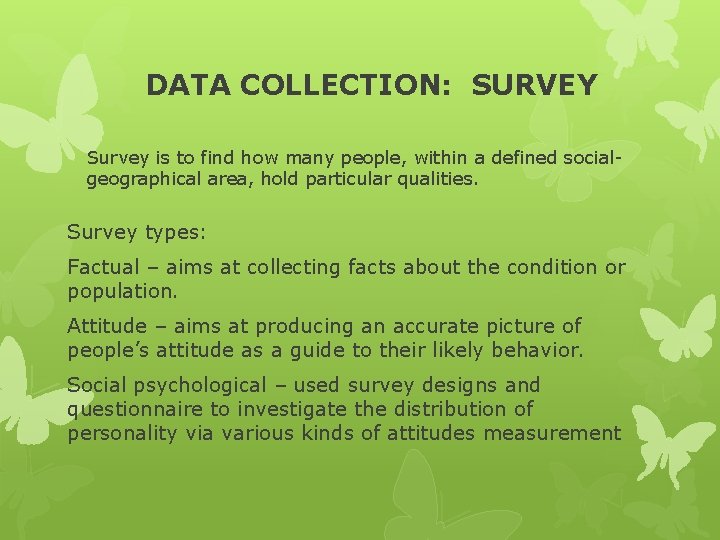 DATA COLLECTION: SURVEY Survey is to find how many people, within a defined socialgeographical