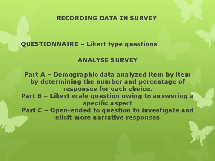 RECORDING DATA IN SURVEY QUESTIONNAIRE – Likert type questions ANALYSE SURVEY Part A –