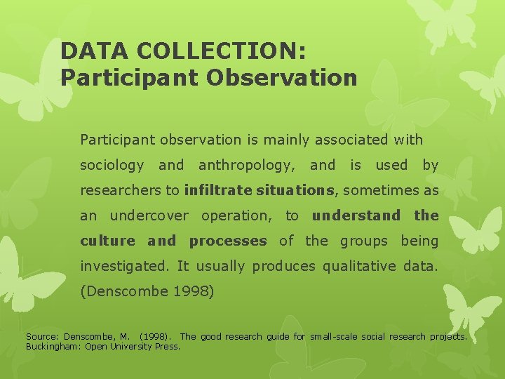 DATA COLLECTION: Participant Observation Participant observation is mainly associated with sociology and anthropology, and