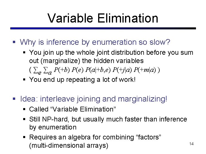 Variable Elimination § Why is inference by enumeration so slow? § You join up
