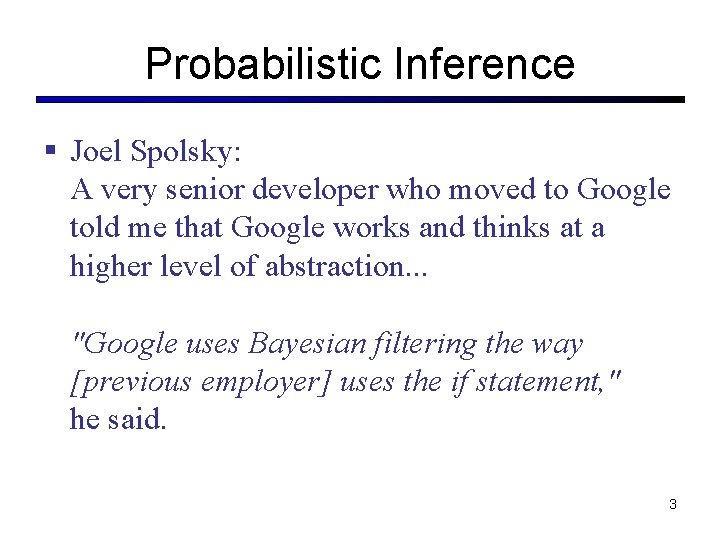 Probabilistic Inference § Joel Spolsky: A very senior developer who moved to Google told