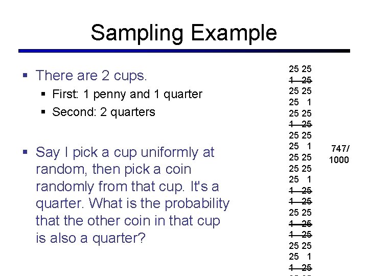 Sampling Example § There are 2 cups. § First: 1 penny and 1 quarter