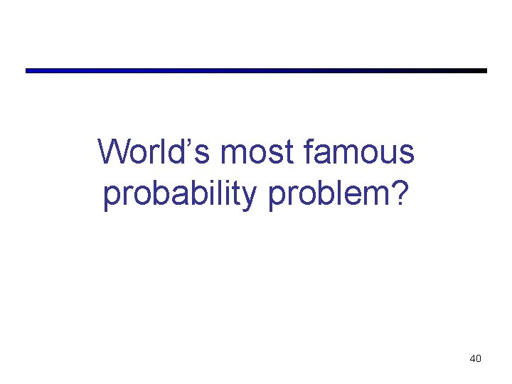 World’s most famous probability problem? 40 