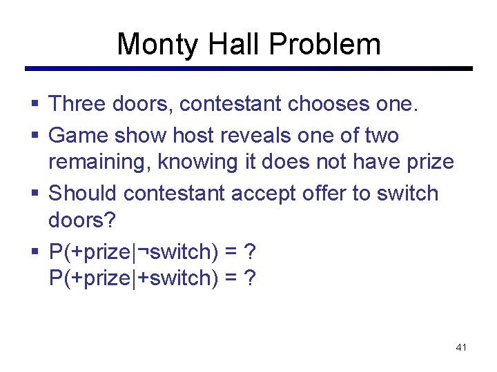 Monty Hall Problem § Three doors, contestant chooses one. § Game show host reveals